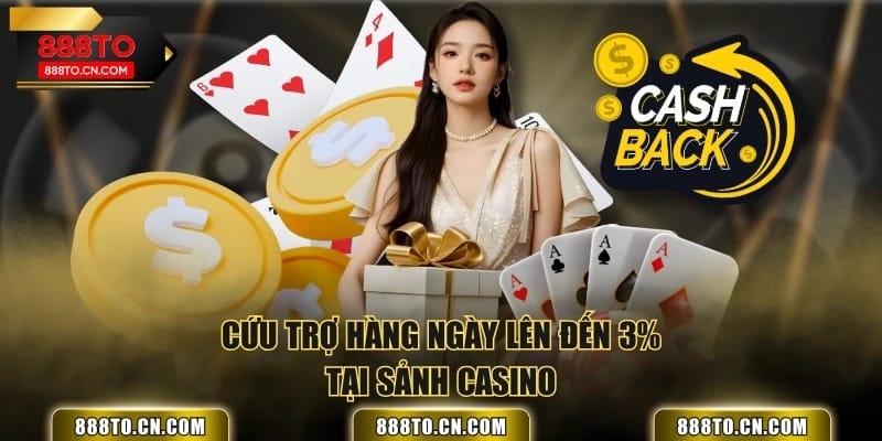 Cứu trợ hàng ngày lên đến 3% tại sảnh Casino