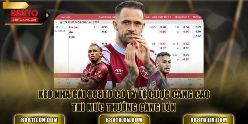 Kèo nhà cái 888TO có tỷ lệ cược càng cao thì mức thưởng càng lớn